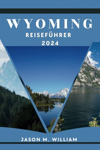 Wyoming Reiseführer 2024 (My Vacation Trip Around United States of America, Band 3)