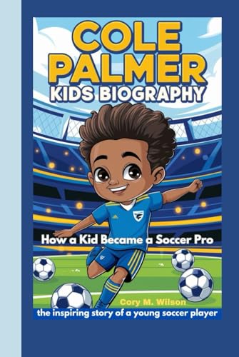 Cole Palmer Kids Biography: How a Kid Became a Soccer Pro_ the inspiring story of a young soccer player von Independently published