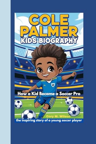 Cole Palmer Kids Biography: How a Kid Became a Soccer Pro_ the inspiring story of a young soccer player von Independently published