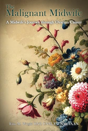 The Malignant Midwife: A Midwife’s Journey through Ovarian Cancer von Luminari Books