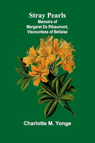Stray Pearls: Memoirs of Margaret De Ribaumont, Viscountess of Bellaise von Alpha Edition