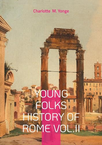 Young Folks History Of Rome Vol.II: Roman Empire Chronicles, Victorian Educational Literature, and Classical History von BoD – Books on Demand – Frankreich