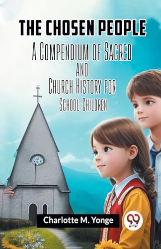 The Chosen People A Compendium Of Sacred And Church History For School-Children von Double 9 Books
