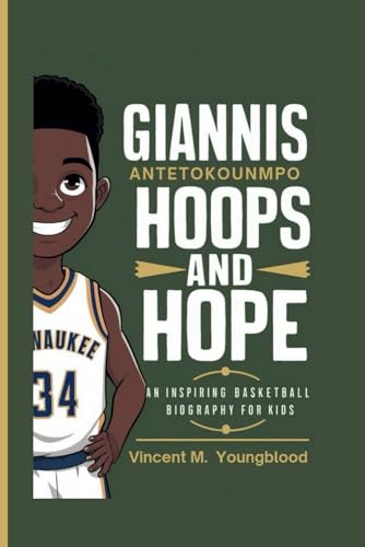 Giannis Antetokounmpo: Hoops And Hope: An Inspiring Basketball Biography For Kids von Independently published