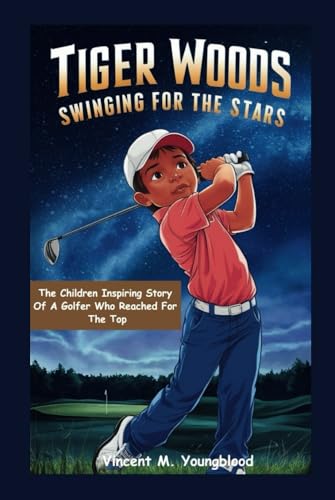 Tiger Woods: Swinging For The Stars: The Children Inspiring Story of a Golfer Who Reached for the Top von Independently published