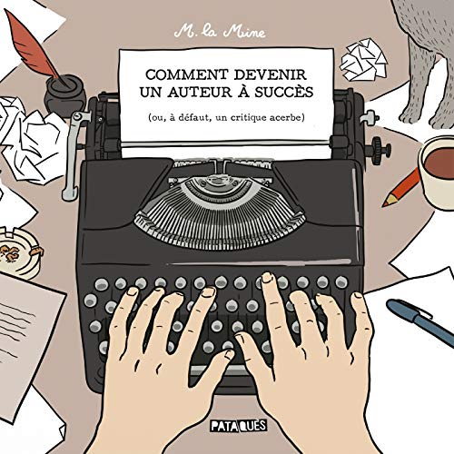 Comment devenir un auteur à succès: (ou, à défaut, un critique acerbe)