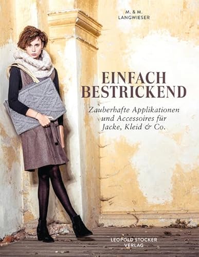 Einfach bestrickend: Zauberhafte Applikationen und Accessoires für Jacke, Kleid & Co.