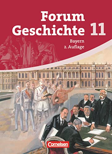 Forum Geschichte - Bayern - Oberstufe - 11. Jahrgangsstufe: Schulbuch (2. Auflage) - Inhaltlich abgestimmt auf Lehrplananpassungen von 2012 von Cornelsen Verlag GmbH