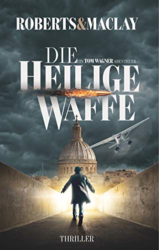 Die heilige Waffe (Ein Tom Wagner Abenteuer)