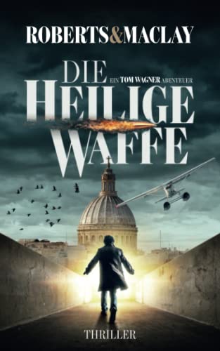 Die heilige Waffe (Ein Tom Wagner Abenteuer, Band 1)