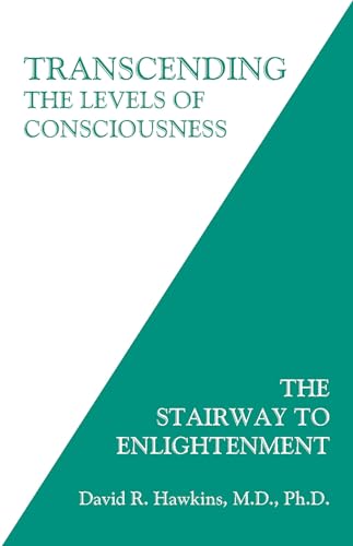 Transcending the Levels of Consciousness: The Stairway to Enlightenment Transcending the Levels of Consciousness: The Stairway to Enlightenment