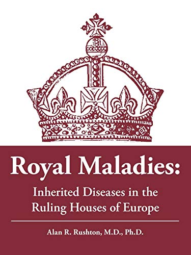Royal Maladies: Inherited Diseases in the Ruling Houses of Europe von Trafford Publishing