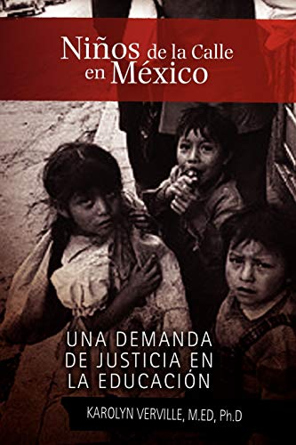 Niños de la Calle en México: Una Demanda de Justicia en la Educación: Una Demanda De Justicia En La Educacion / a Demand for Justice in Education