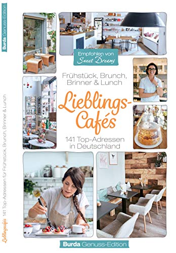 Burda Genuss-Edition Lieblings-Cafés: Frühstück, Brunch, Brinner & Lunch. 141 Top-Adressen in Deutschland