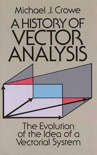 A History of Vector Analysis: The Evolution of the Idea of a Vectorial System (Paperback) von University of Notre Dame Press