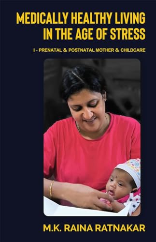 Medically Healthy Living in the Age of Stress: I - PRENATAL & POSTNATAL MOTHER & CHILDCARE von Notion Press