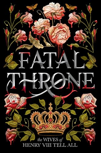 Fatal Throne: The Wives of Henry VIII Tell All von Ember