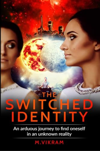 The Switched Identity: An arduous journey to find oneself in an unknown reality von Notion Press
