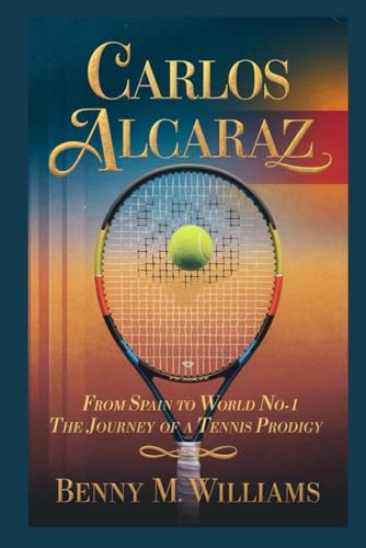 Carlos Alcaraz: From Spain to World No. 1-The Journey of a Tennis Prodigy Carlos Alcaraz: From Spain to World No. 1-The Journey of a Tennis Prodigy von Independently published