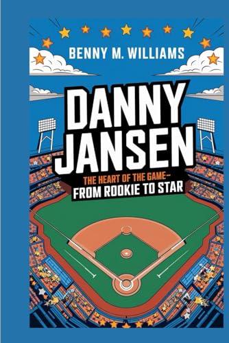 Danny Jansen: The Heart of the Game-From Rookie to Star Danny Jansen: The Heart of the Game-From Rookie to Star von Independently published
