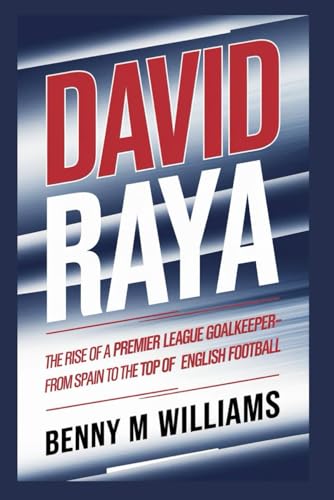 David Raya: The Rise of a Premier League Goalkeeper-From Spain to the Top of English Football David Raya: The Rise of a Premier League Goalkeeper-From Spain to the Top of English Football von Independently published