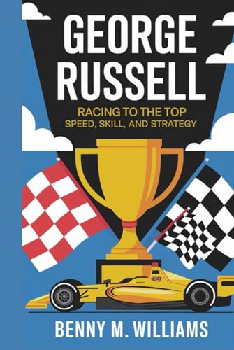 George Russell: Racing to the Top- Speed, Skill, and Strategy George Russell: Racing to the Top- Speed, Skill, and Strategy von Independently published