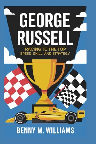 George Russell: Racing to the Top- Speed, Skill, and Strategy George Russell: Racing to the Top- Speed, Skill, and Strategy von Independently published