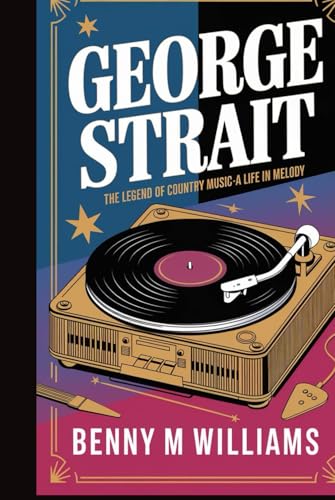 George Strait: The Legend of Country Music-A Life in Melody George Strait: The Legend of Country Music-A Life in Melody von Independently published