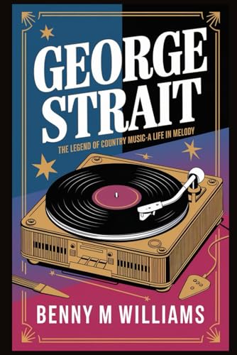 George Strait: The Legend of Country Music-A Life in Melody George Strait: The Legend of Country Music-A Life in Melody von Independently published