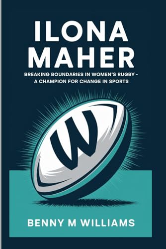 Ilona Maher: Breaking Boundaries in Women's Rugby-A Champion for Change in Sports Ilona Maher: Breaking Boundaries in Women's Rugby-A Champion for Change in Sports von Independently published