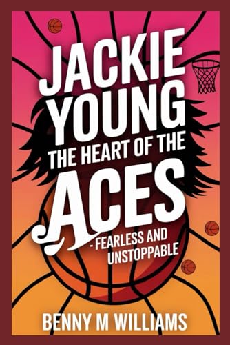 Jackie Young: The Heart of the Aces- Fearless and Unstoppable Jackie Young: The Heart of the Aces- Fearless and Unstoppable von Independently published