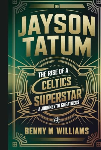 Jayson Tatum: The Rise of a Celtics Superstar- A Journey to Greatness Jayson Tatum: The Rise of a Celtics Superstar- A Journey to Greatness von Independently published