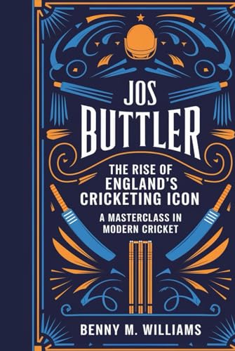 Jos Buttler: The Rise of England's Cricketing Icon-A Masterclass in Modern Cricket Jos Buttler: The Rise of England's Cricketing Icon-A Masterclass in Modern Cricket von Independently published