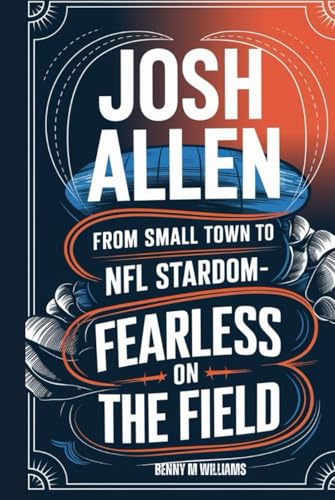 Josh Allen: From Small Town to NFL Stardom-Fearless on the field Josh Allen: From Small Town to NFL Stardom-Fearless on the field von Independently published