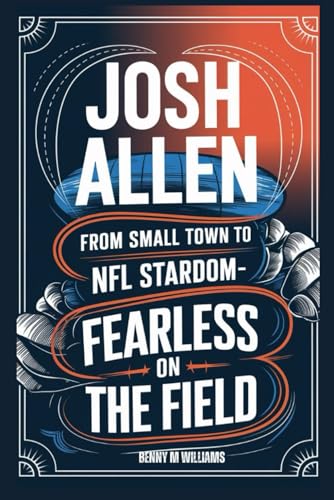 Josh Allen: From Small Town to NFL Stardom-Fearless on the field Josh Allen: From Small Town to NFL Stardom-Fearless on the field von Independently published