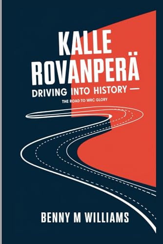 Kalle Rovanperä: Driving Into History-The Road to WRC Glory Kalle Rovanperä: Driving Into History-The Road to WRC Glory von Independently published