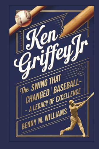 Ken Griffey Jr: The Swing That Changed Baseball-A Legacy of Excellence Ken Griffey Jr: The Swing That Changed Baseball-A Legacy of Excellence von Independently published