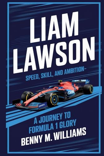 Liam Lawson: Speed, Skill, and Ambition-A Journey to Formula 1 Glory Liam Lawson: Speed, Skill, and Ambition-A Journey to Formula 1 Glory von Independently published