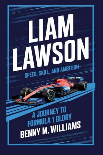 Liam Lawson: Speed, Skill, and Ambition-A Journey to Formula 1 Glory Liam Lawson: Speed, Skill, and Ambition-A Journey to Formula 1 Glory von Independently published