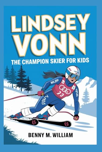 Lindsey Vonn: The Champion Skier for Kids Lindsey Vonn: The Champion Skier for Kids von Independently published