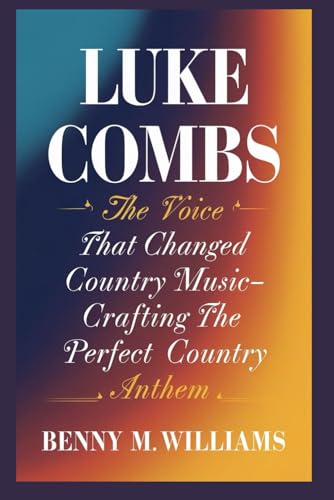 Luke Combs: The Voice that Changed Country Music-Crafting the Perfect Country Anthem Luke Combs: The Voice that Changed Country Music-Crafting the Perfect Country Anthem von Independently published