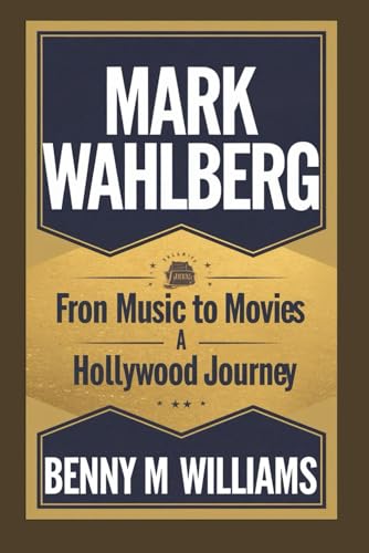 Mark Wahlberg: From Music to Movies ,A Hollywood Journey Mark Wahlberg: From Music to Movies ,A Hollywood Journey von Independently published