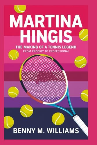 Martina Hingis: The Making of a Tennis Legend-From Prodigy to professional Martina Hingis: The Making of a Tennis Legend-From Prodigy to professional von Independently published