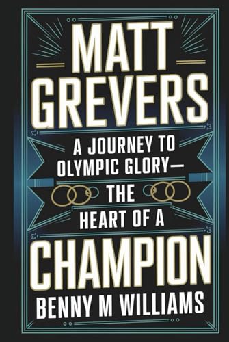 Matt Grevers: A Journey to Olympic Glory-The Heart of a Champion Matt Grevers: A Journey to Olympic Glory-The Heart of a Champion von Independently published