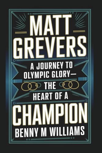 Matt Grevers: A Journey to Olympic Glory-The Heart of a Champion Matt Grevers: A Journey to Olympic Glory-The Heart of a Champion von Independently published