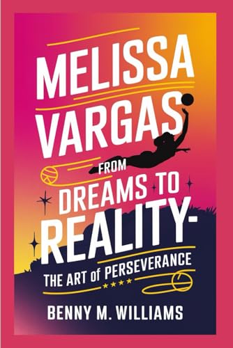 Melissa Vargas: From Dreams to Reality-The Art of Perseverance Melissa Vargas: From Dreams to Reality-The Art of Perseverance von Independently published