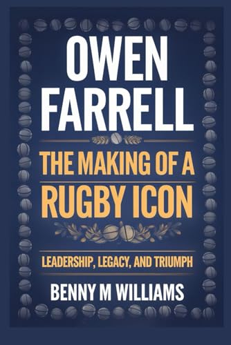 Owen Farrell: The Making of a Rugby Icon-Leadership, Legacy, and Triumph Owen Farrell: The Making of a Rugby Icon-Leadership, Legacy, and Triumph von Independently published