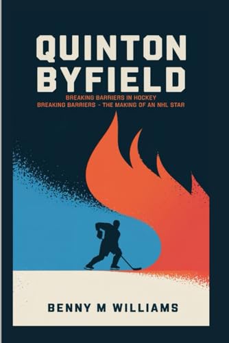 Quinton Byfield: Breaking Barriers in Hockey-The Making of an NHL Star Quinton Byfield: Breaking Barriers in Hockey-The Making of an NHL Star von Independently published