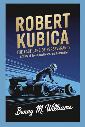 Robert Kubica: The Fast Lane of Perseverance-A Story of Speed, Resilience, and Redemption Robert Kubica: The Fast Lane of Perseverance-A Story of Speed, Resilience, and Redemption von Independently published