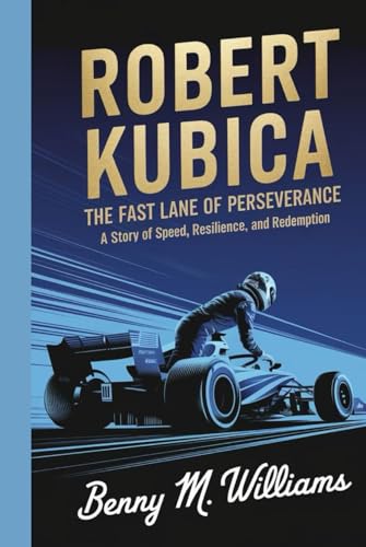 Robert Kubica: The Fast Lane of Perseverance-A Story of Speed, Resilience, and Redemption Robert Kubica: The Fast Lane of Perseverance-A Story of Speed, Resilience, and Redemption von Independently published